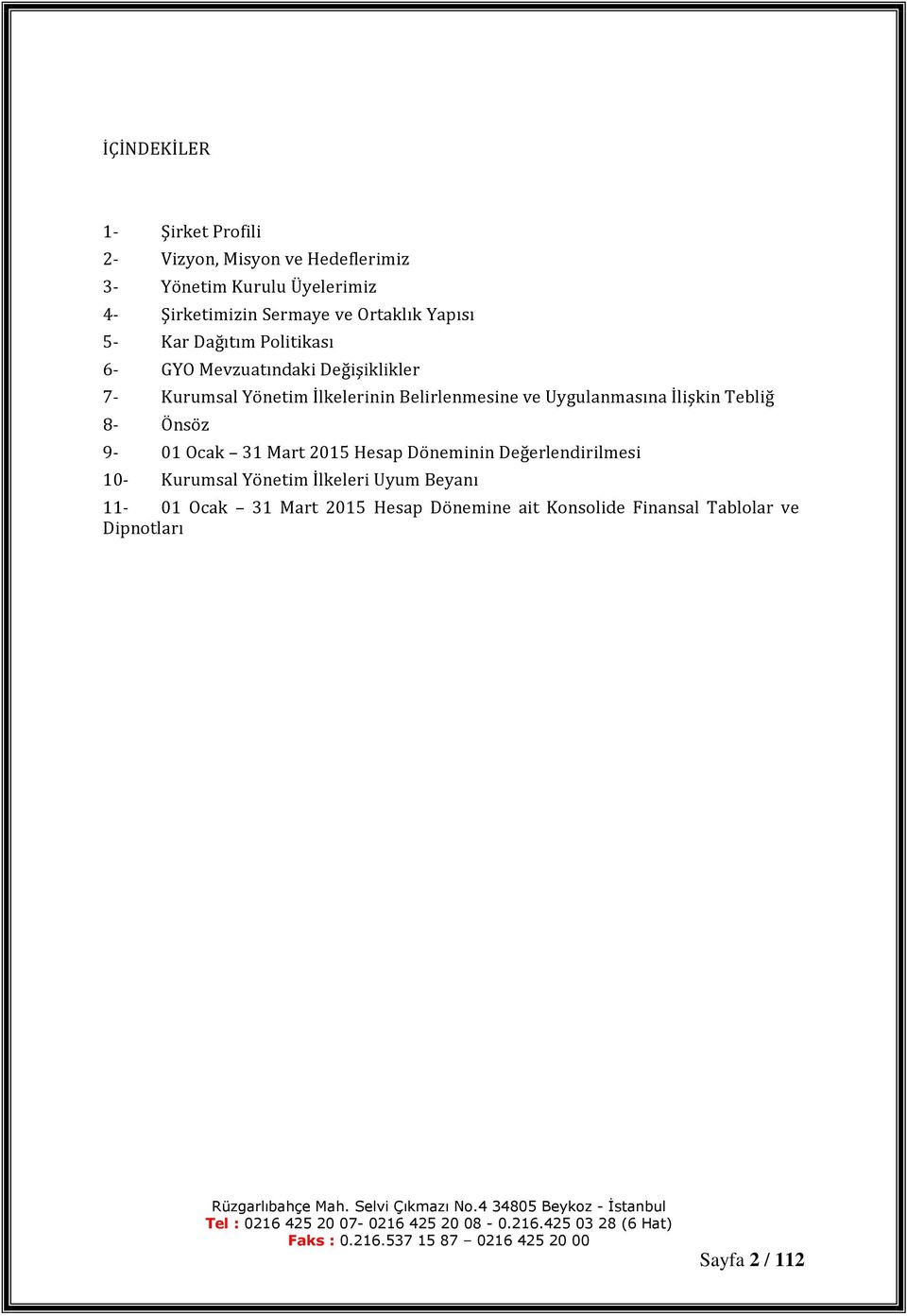 Belirlenmesine ve Uygulanmasına İlişkin Tebliğ 8- Önsöz 9-01 Ocak 31 Mart 2015 Hesap Döneminin Değerlendirilmesi 10-