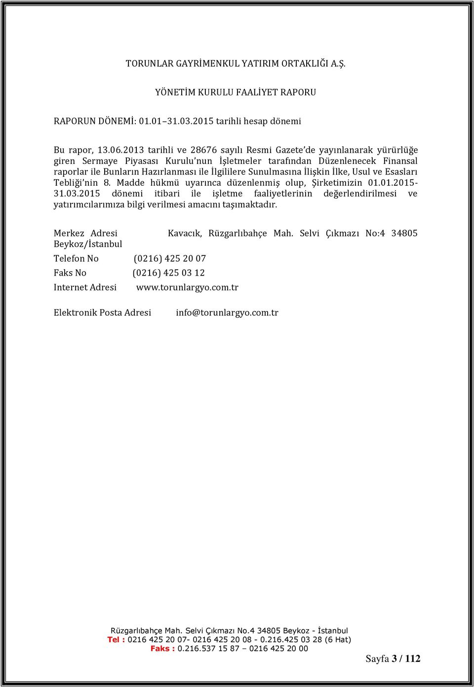 Sunulmasına İlişkin İlke, Usul ve Esasları Tebliği nin 8. Madde hükmü uyarınca düzenlenmiş olup, Şirketimizin 01.01.2015-31.03.