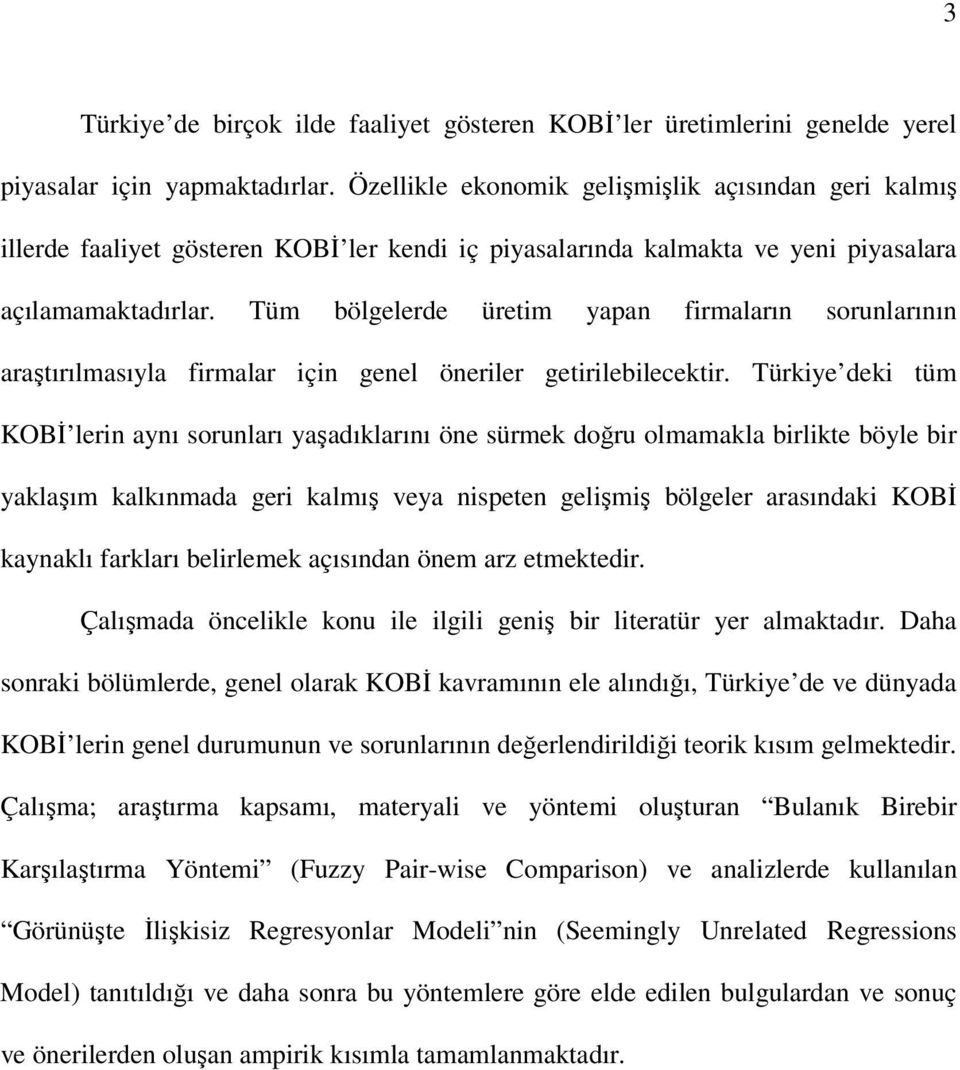 Tüm bölgelerde üretm yapan frmaların sorunlarının araştırılmasıyla frmalar çn genel önerler getrleblecektr.