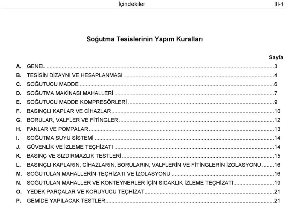 GÜVENLİK VE İZLEME TEÇHİZATI... 14 K. BASINÇ VE SIZDIRMAZLIK TESTLERİ... 15 L. BASINÇLI KAPLARIN, CİHAZLARIN, BORULARIN, VALFLERİN VE FİTİNGLERİN İZOLASYONU... 16 M.