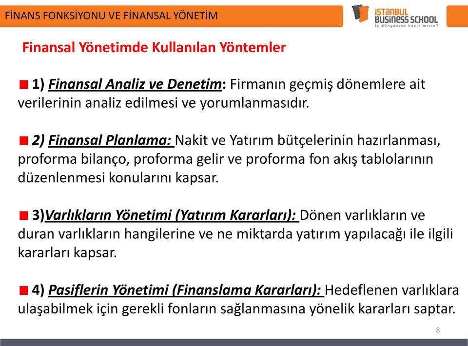 2) Finansal Planlama: Nakit ve Yatırım bütçelerinin hazırlanması, proforma bilanço, proforma gelir ve proforma fon akış tablolarının düzenlenmesi konularını kapsar.