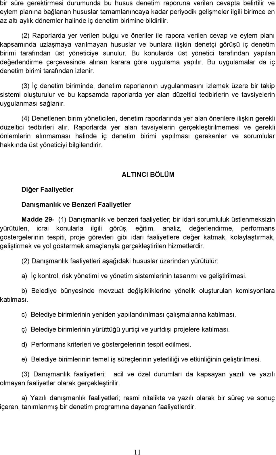 (2) Raporlarda yer verilen bulgu ve öneriler ile rapora verilen cevap ve eylem planı kapsamında uzlaşmaya varılmayan hususlar ve bunlara ilişkin denetçi görüşü iç denetim birimi tarafından üst