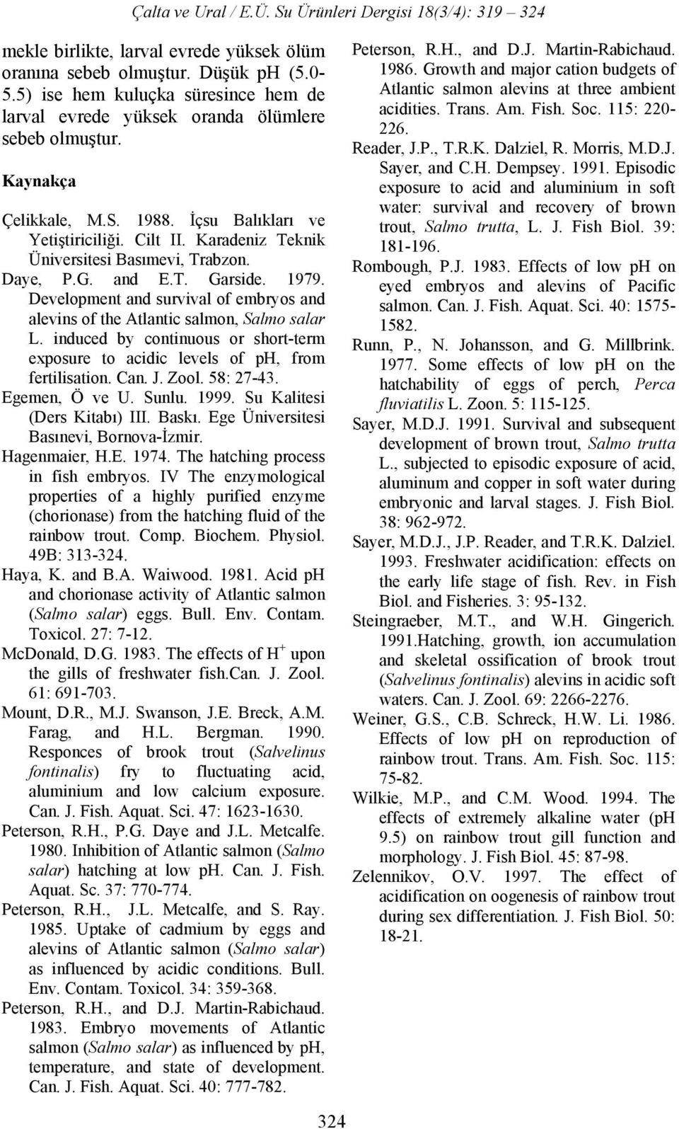 Development and survival of embryos and alevins of the Atlantic salmon, Salmo salar L. induced by continuous or short-term exposure to acidic levels of ph, from fertilisation. Can. J. Zool. 58: 27-43.