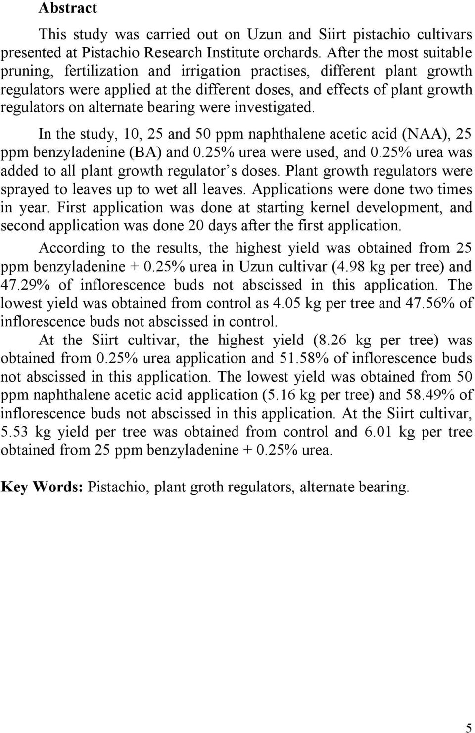 bearing were investigated. In the study, 10, 25 and 50 ppm naphthalene acetic acid (NAA), 25 ppm benzyladenine (BA) and 0.25% urea were used, and 0.