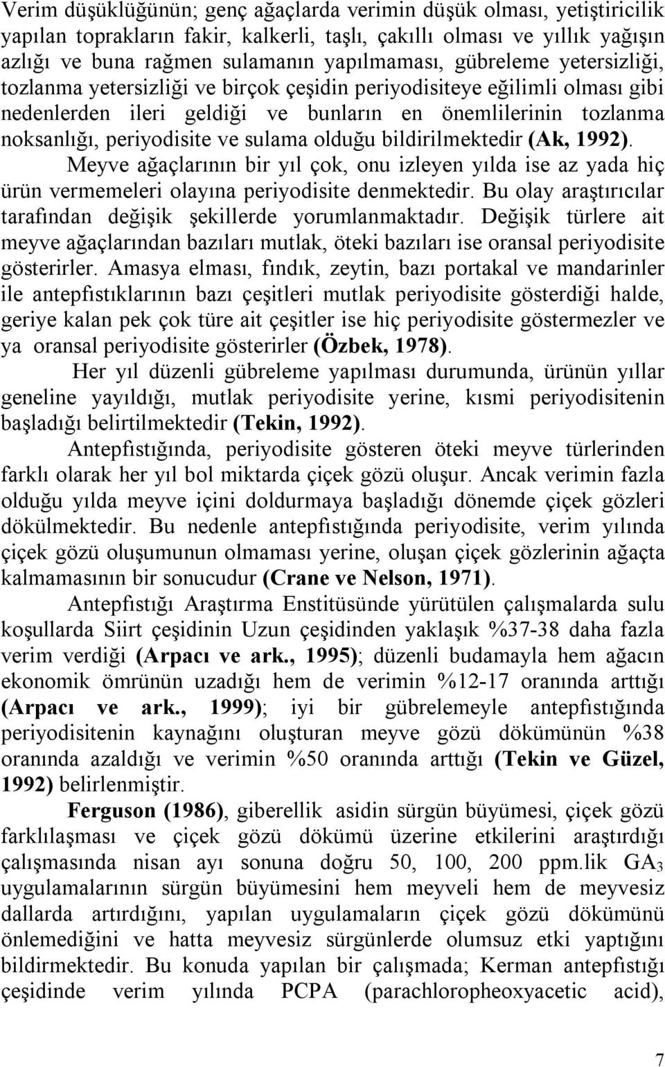 olduğu bildirilmektedir (Ak, 1992). Meyve ağaçlarının bir yıl çok, onu izleyen yılda ise az yada hiç ürün vermemeleri olayına periyodisite denmektedir.