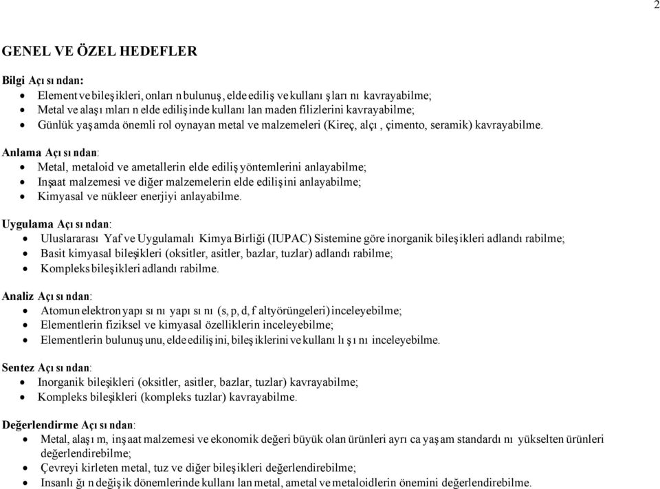 Anlama Açısından: Metal, metaloid ve ametallerin elde ediliş yöntemlerini anlayabilme; Inşaat malzemesi ve diğer malzemelerin elde edilişini anlayabilme; Kimyasal ve nükleer enerjiyi anlayabilme.