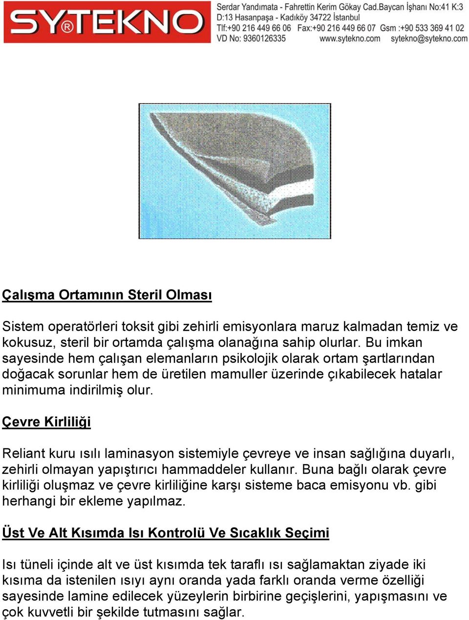 Çevre Kirliliği Reliant kuru ısılı laminasyon sistemiyle çevreye ve insan sağlığına duyarlı, zehirli olmayan yapıştırıcı hammaddeler kullanır.