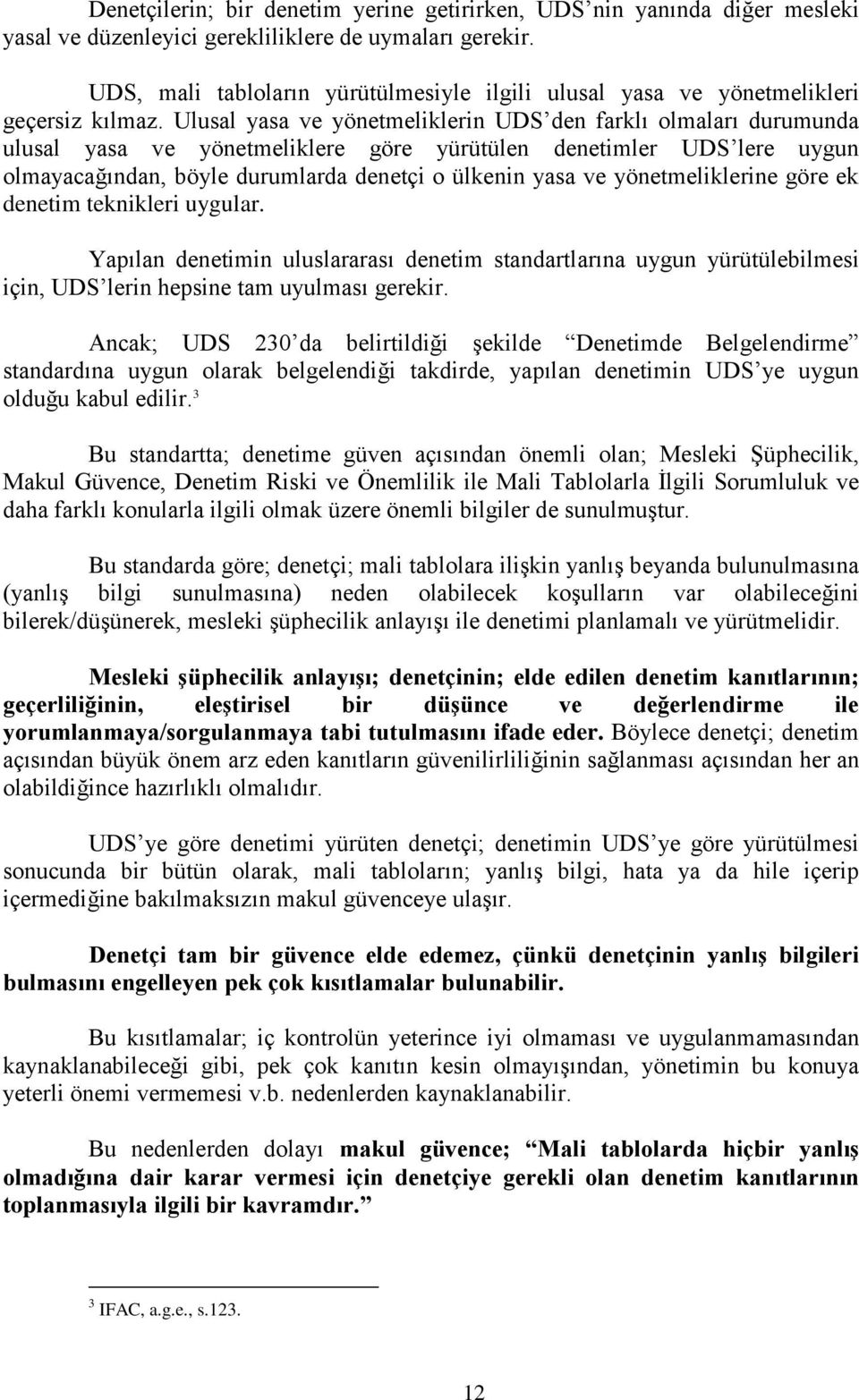 Ulusal yasa ve yönetmeliklerin UDS den farklı olmaları durumunda ulusal yasa ve yönetmeliklere göre yürütülen denetimler UDS lere uygun olmayacağından, böyle durumlarda denetçi o ülkenin yasa ve