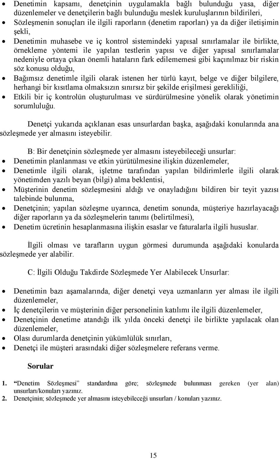 sınırlamalar nedeniyle ortaya çıkan önemli hataların fark edilememesi gibi kaçınılmaz bir riskin söz konusu olduğu, Bağımsız denetimle ilgili olarak istenen her türlü kayıt, belge ve diğer bilgilere,