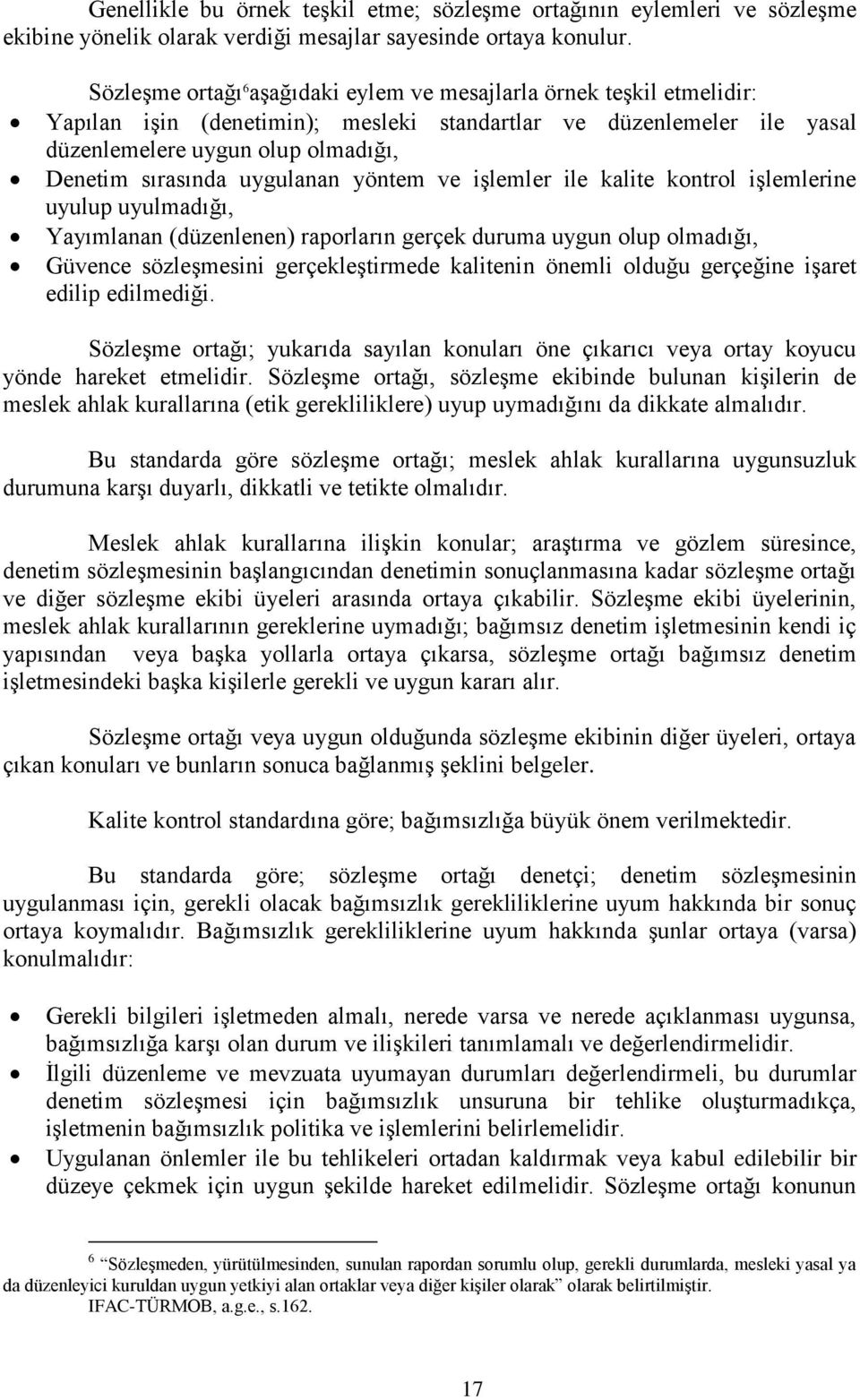 uygulanan yöntem ve işlemler ile kalite kontrol işlemlerine uyulup uyulmadığı, Yayımlanan (düzenlenen) raporların gerçek duruma uygun olup olmadığı, Güvence sözleşmesini gerçekleştirmede kalitenin