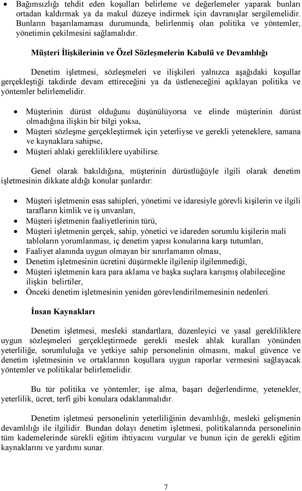 Müşteri İlişkilerinin ve Özel Sözleşmelerin Kabulü ve Devamlılığı Denetim işletmesi, sözleşmeleri ve ilişkileri yalnızca aşağıdaki koşullar gerçekleştiği takdirde devam ettireceğini ya da