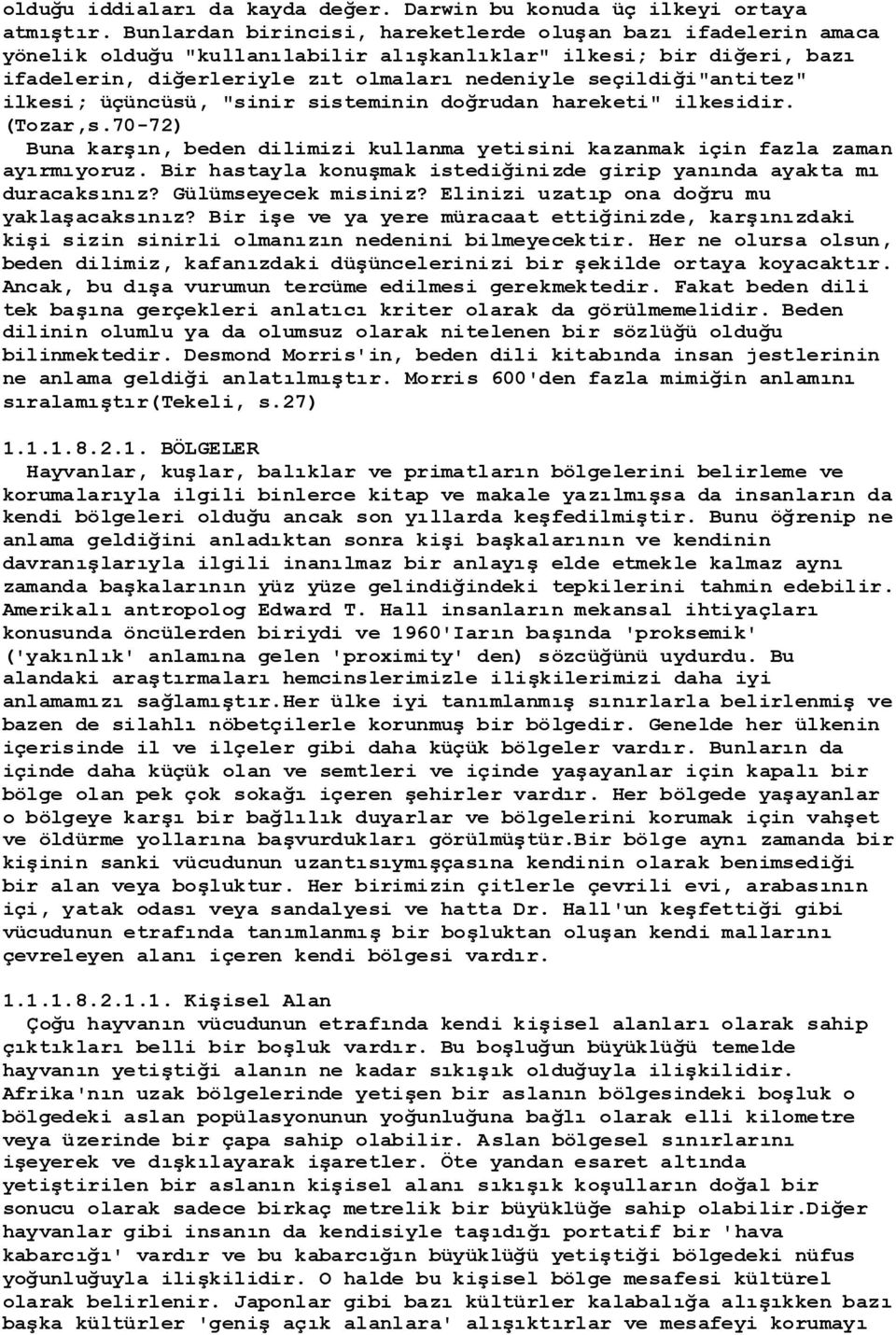 seçildiği"antitez" ilkesi; üçüncüsü, "sinir sisteminin doğrudan hareketi" ilkesidir. (Tozar,s.70-72) Buna karģın, beden dilimizi kullanma yetisini kazanmak için fazla zaman ayırmıyoruz.