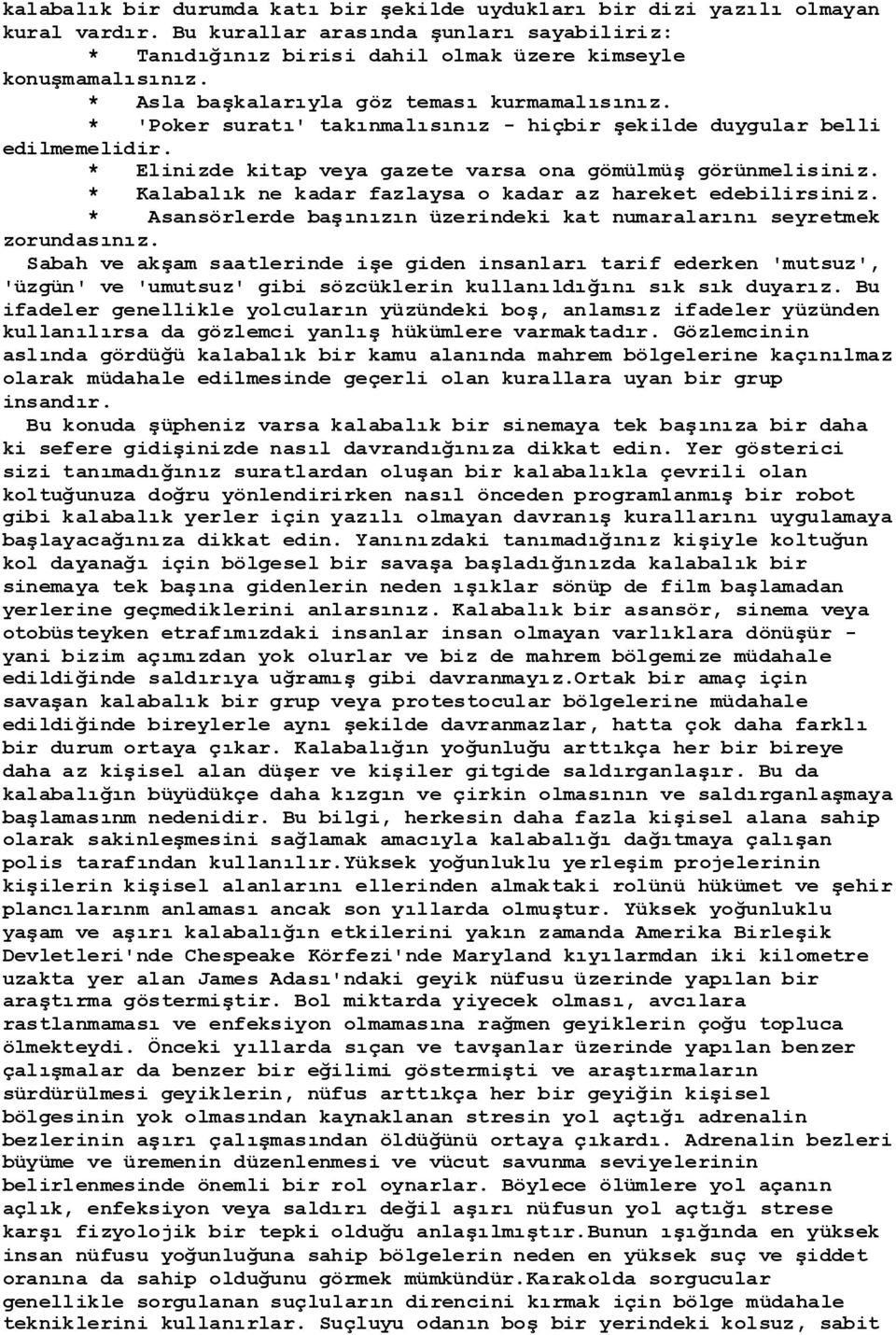 * Kalabalık ne kadar fazlaysa o kadar az hareket edebilirsiniz. * Asansörlerde baģınızın üzerindeki kat numaralarını seyretmek zorundasınız.