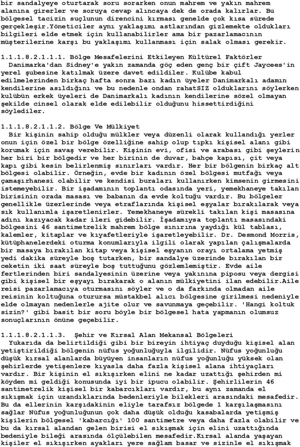 yöneticiler aynı yaklaģımı astlarından gizlemekte oldukları bilgileri elde etmek için kullanabilirler ama bir pazarlamacının müģterilerine karģı bu yaklaģımı kullanması için salak olması gerekir. 1.1.1.8.