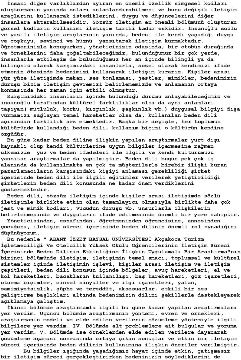 Ġnsanoğlu sözlü ve yazılı iletiģim araçlarının yanında, bedeni ile kendi yaģadığı duygu ve coģkuyu, sevinci ve hüznü yansıtarak iletiģim kurmaktadır.