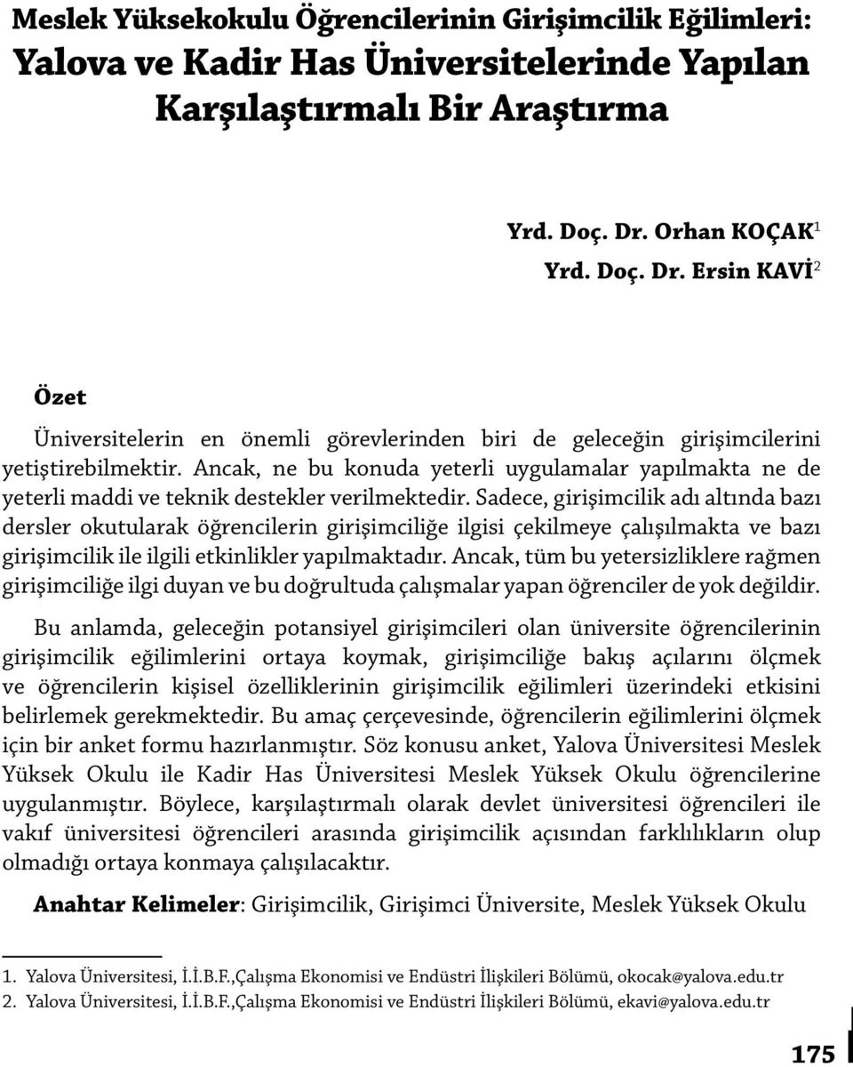 Ancak, ne bu konuda yeterli uygulamalar yapılmakta ne de yeterli maddi ve teknik destekler verilmektedir.