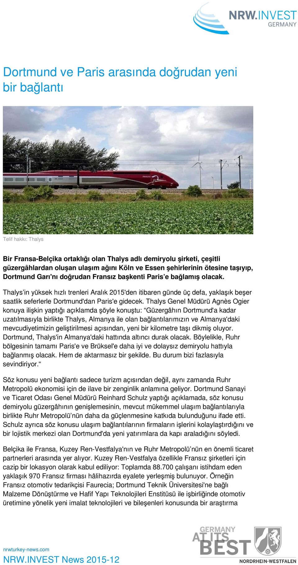 Thalys in yüksek hızlı trenleri Aralık 2015'den itibaren günde üç defa, yaklaşık beşer saatlik seferlerle Dortmund'dan Paris'e gidecek.