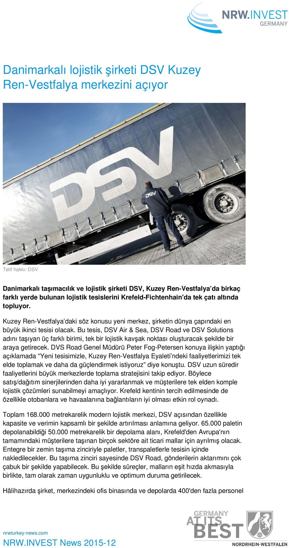 Bu tesis, DSV Air & Sea, DSV Road ve DSV Solutions adını taşıyan üç farklı birimi, tek bir lojistik kavşak noktası oluşturacak şekilde bir araya getirecek.