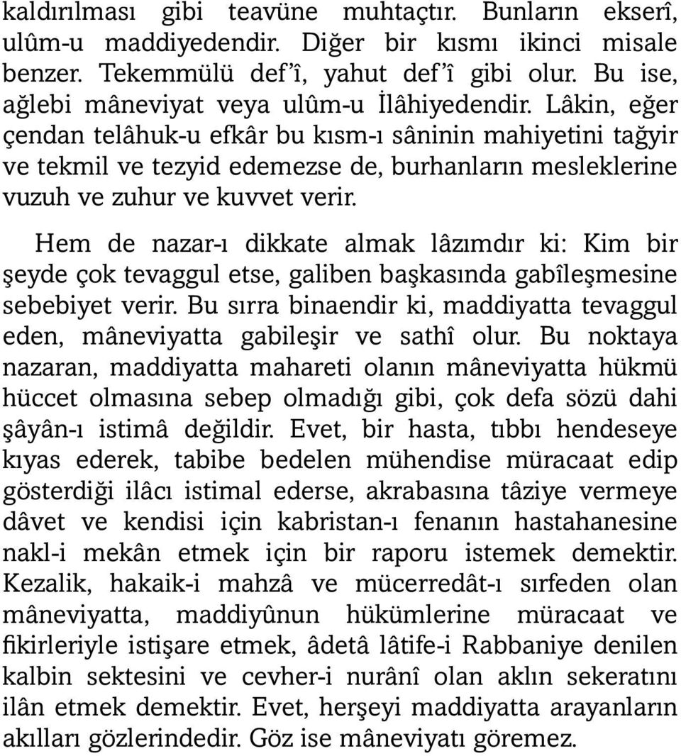 Lâkin, eğer çendan telâhuk-u efkâr bu kısm-ı sâninin mahiyetini tağyir ve tekmil ve tezyid edemezse de, burhanların mesleklerine vuzuh ve zuhur ve kuvvet verir.