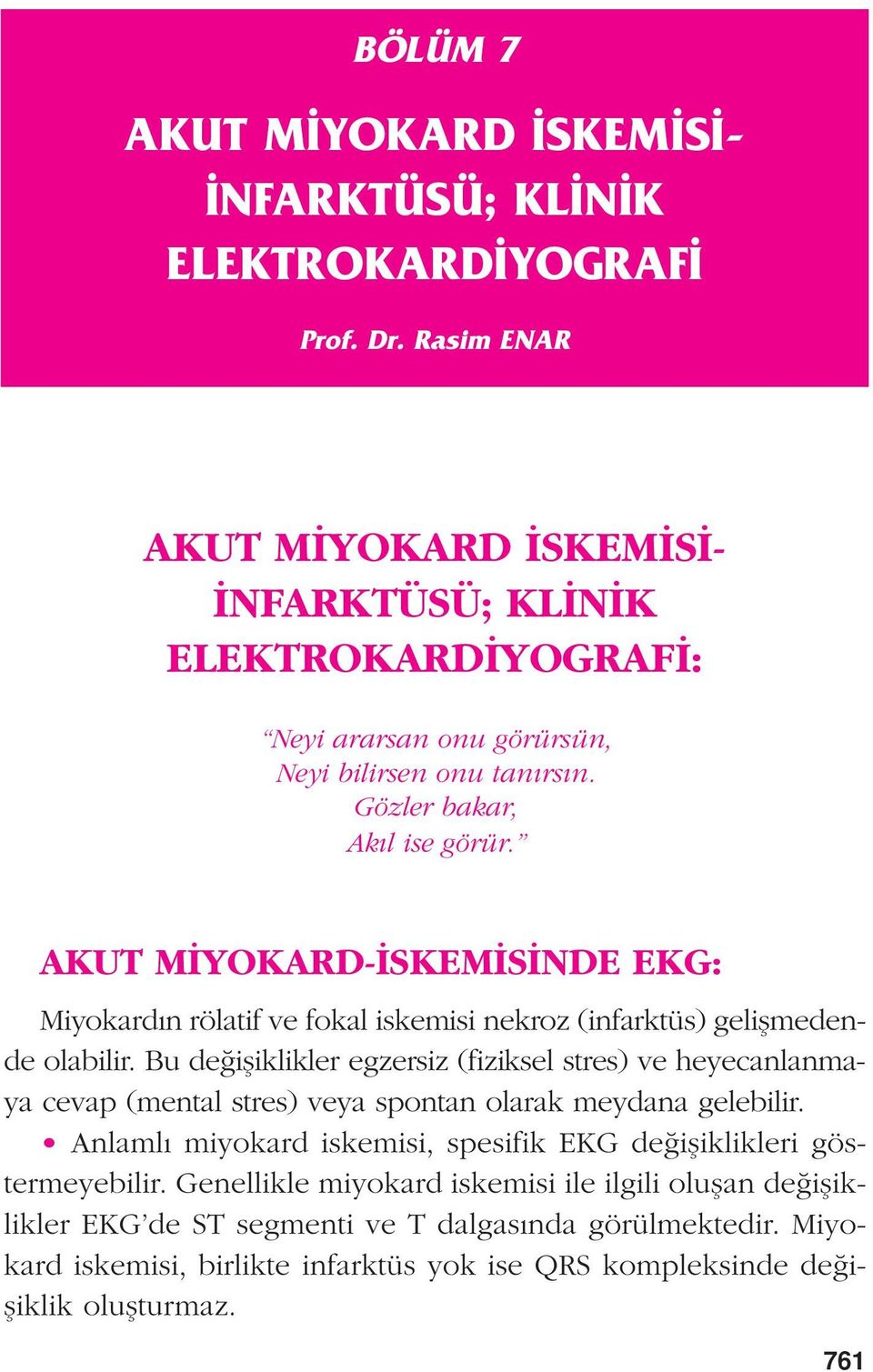 AKUT M YOKARD- SKEM S NDE EKG: Miyokard n rölatif ve fokal iskemisi nekroz (infarktüs) geliflmedende olabilir.