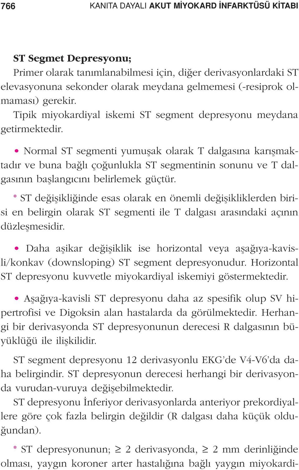 Normal ST segmenti yumuflak olarak T dalgas na kar flmaktad r ve buna ba l ço unlukla ST segmentinin sonunu ve T dalgas n n bafllang c n belirlemek güçtür.