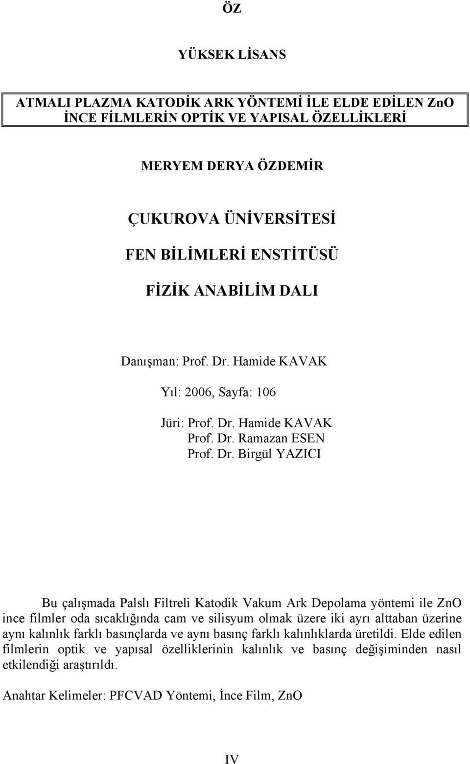 Hamide KAVAK Yıl: 2006, Sayfa: 106 Jüri: Prof. Dr.