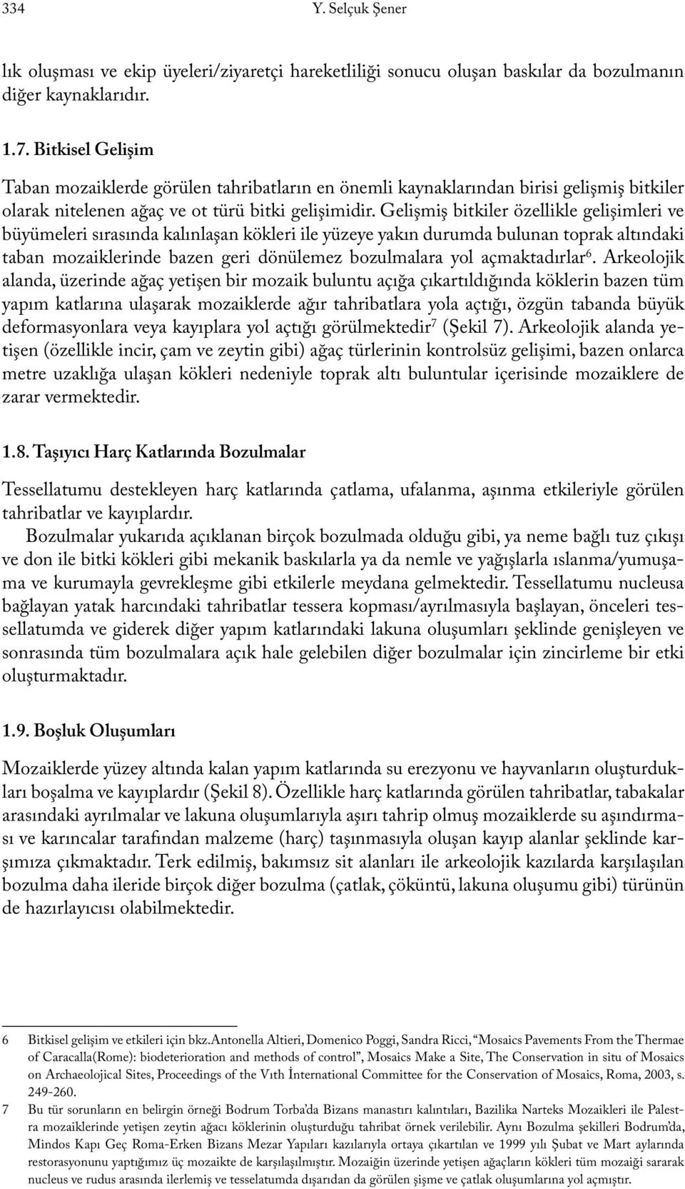 Gelişmiş bitkiler özellikle gelişimleri ve büyümeleri sırasında kalınlaşan kökleri ile yüzeye yakın durumda bulunan toprak altındaki taban mozaiklerinde bazen geri dönülemez bozulmalara yol