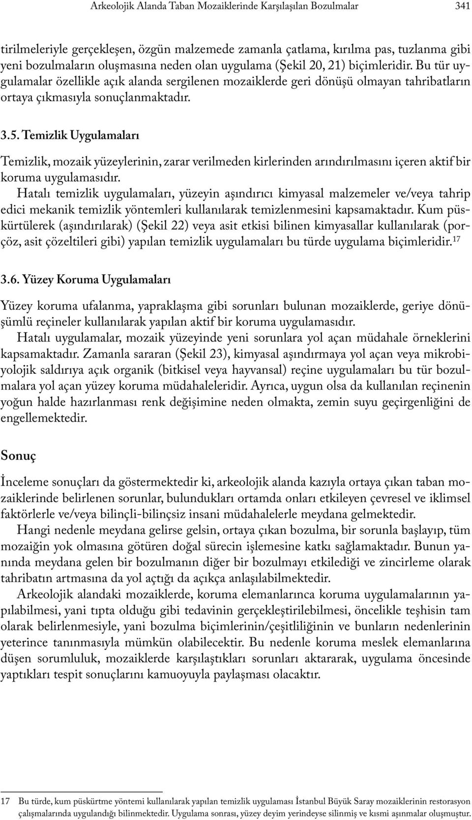 Temizlik Uygulamaları Temizlik, mozaik yüzeylerinin, zarar verilmeden kirlerinden arındırılmasını içeren aktif bir koruma uygulamasıdır.