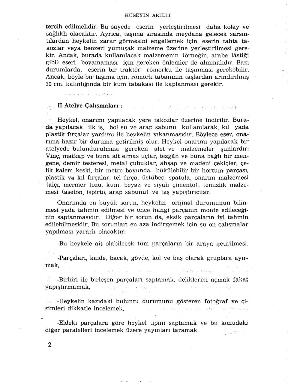 Ancak, burada kullamlacak malzemenin (ôrnegin, araba lâstigi gibi) eseri boyamamasi için gereken ônlemler de almmalidir. Bazi durumlarda, eserin bir traktôr rômorku ile tasmmasi gerekebilir.