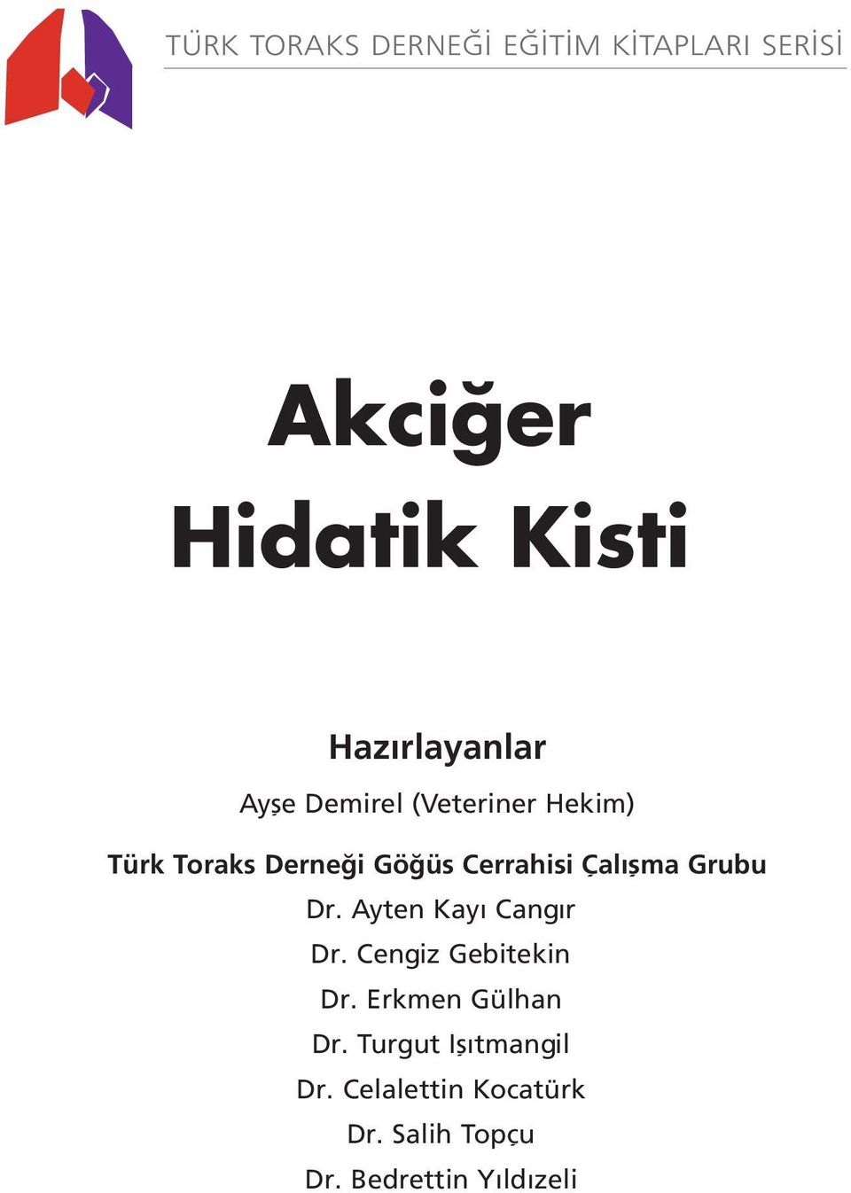 Grubu Dr. Ayten Kayı Cangır Dr. Cengiz Gebitekin Dr. Erkmen Gülhan Dr.