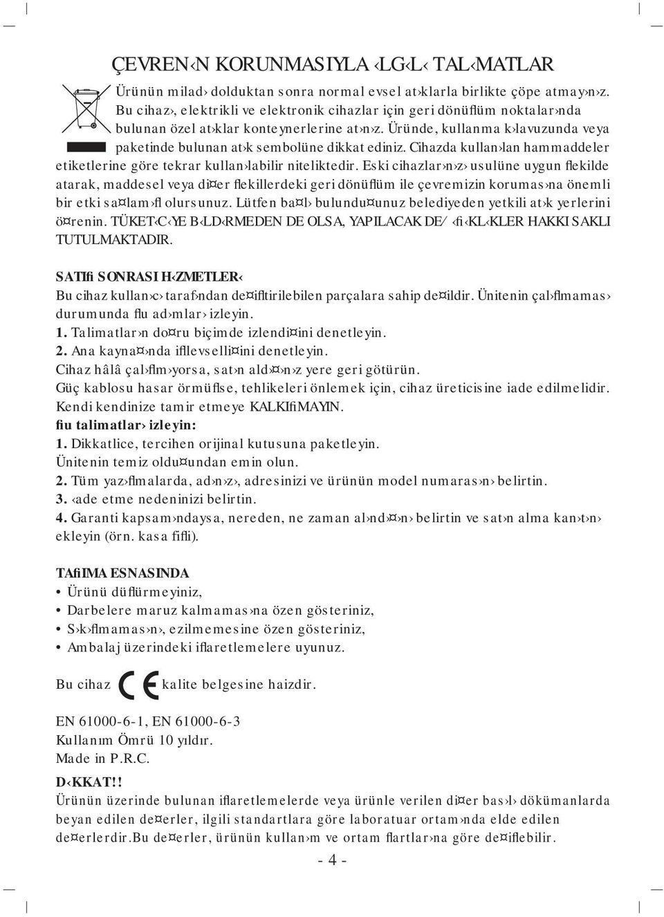 Üründe, kullanma k lavuzunda veya paketinde bulunan at k sembolüne dikkat ediniz. Cihazda kullan lan hammaddeler etiketlerine göre tekrar kullan labilir niteliktedir.