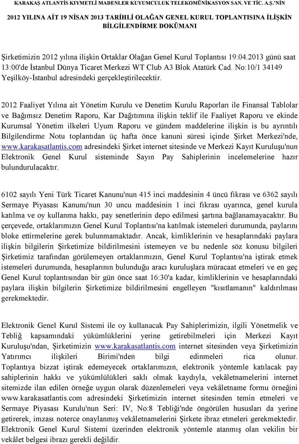 2012 Faaliyet Yılına ait Yönetim Kurulu ve Denetim Kurulu Raporları ile Finansal Tablolar ve Bağımsız Denetim Raporu, Kar Dağıtımına ilişkin teklif ile Faaliyet Raporu ve ekinde Kurumsal Yönetim