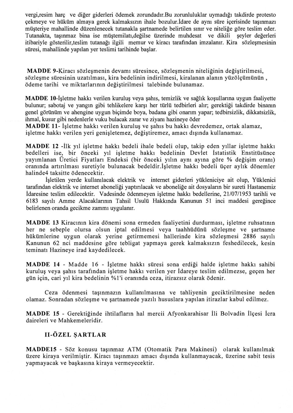 Tutanakta, taşınmaz bina ise müştemilatı,değilse üzerinde muhdesat ve dikili şeyler değerleri itibariyle gösterilir,teslim tutanağı ilgili memur ve kiracı tarafından imzalanır.