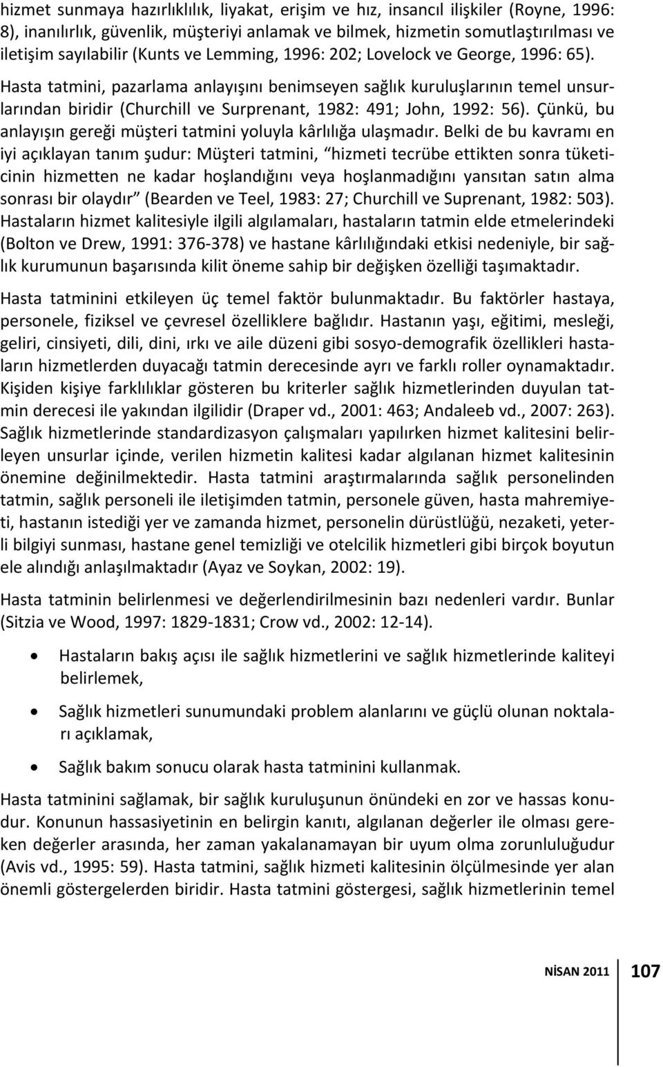 Hasta tatmini, pazarlama anlayışını benimseyen sağlık kuruluşlarının temel unsurlarından biridir (Churchill ve Surprenant, 1982: 491; John, 1992: 56).