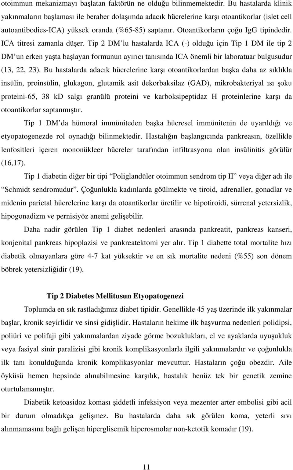 Otoantikorların çoğu IgG tipindedir. ICA titresi zamanla düşer.