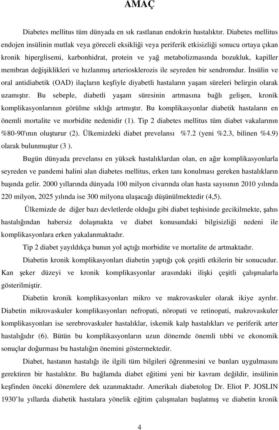 membran değişiklikleri ve hızlanmış arteriosklerozis ile seyreden bir sendromdur. İnsülin ve oral antidiabetik (OAD) ilaçların keşfiyle diyabetli hastaların yaşam süreleri belirgin olarak uzamıştır.