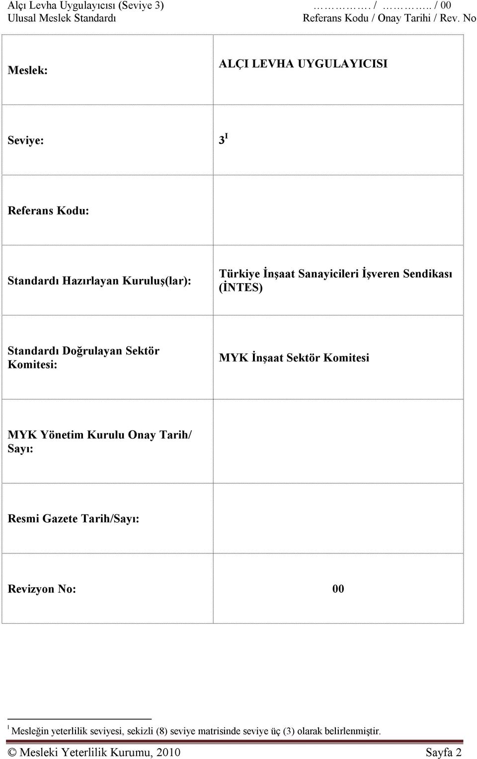 İşveren Sendikası (İNTES) Standardı Doğrulayan Sektör Komitesi: MYK İnşaat Sektör Komitesi MYK Yönetim Kurulu Onay