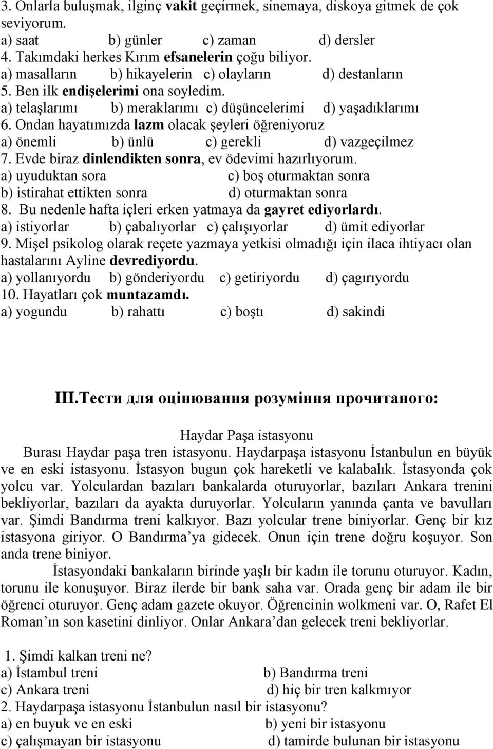 Ondan hayatımızda lazm olacak şeyleri öğreniyoruz a) önemli b) ünlü c) gerekli d) vazgeçilmez 7. Evde biraz dinlendikten sonra, ev ödevimi hazırlıyorum.