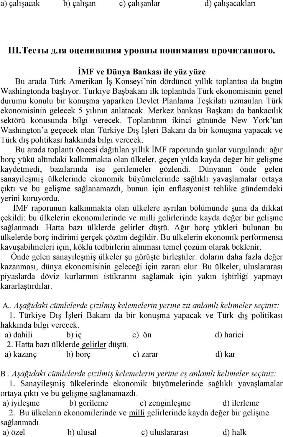 Türkiye Başbakanı ilk toplantıda Türk ekonomisinin genel durumu konulu bir konuşma yaparken Devlet Planlama Teşkilatı uzmanları Türk ekonomisinin gelecek 5 yılının anlatacak.