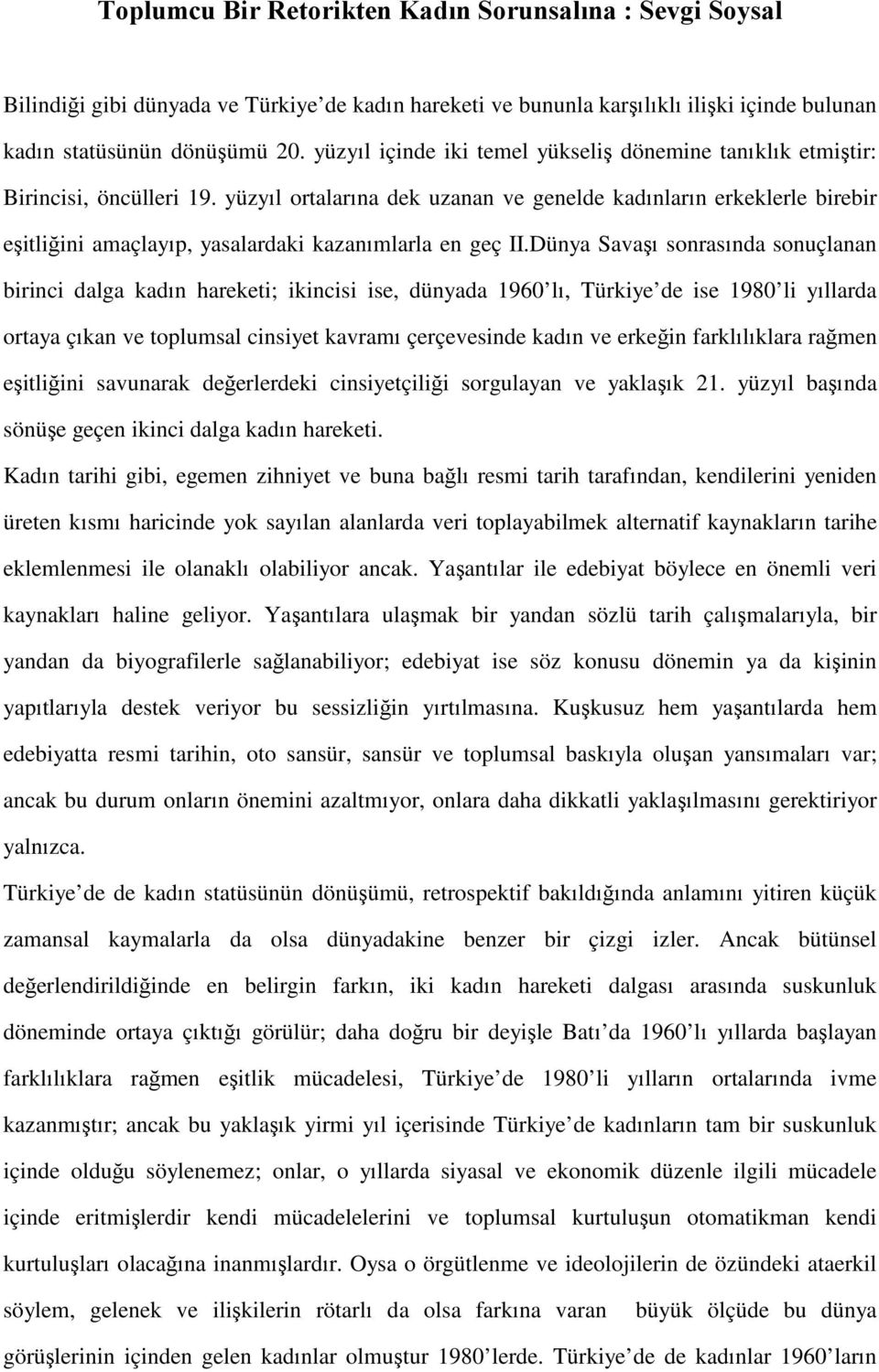 yüzyıl ortalarına dek uzanan ve genelde kadınların erkeklerle birebir eşitliğini amaçlayıp, yasalardaki kazanımlarla en geç II.