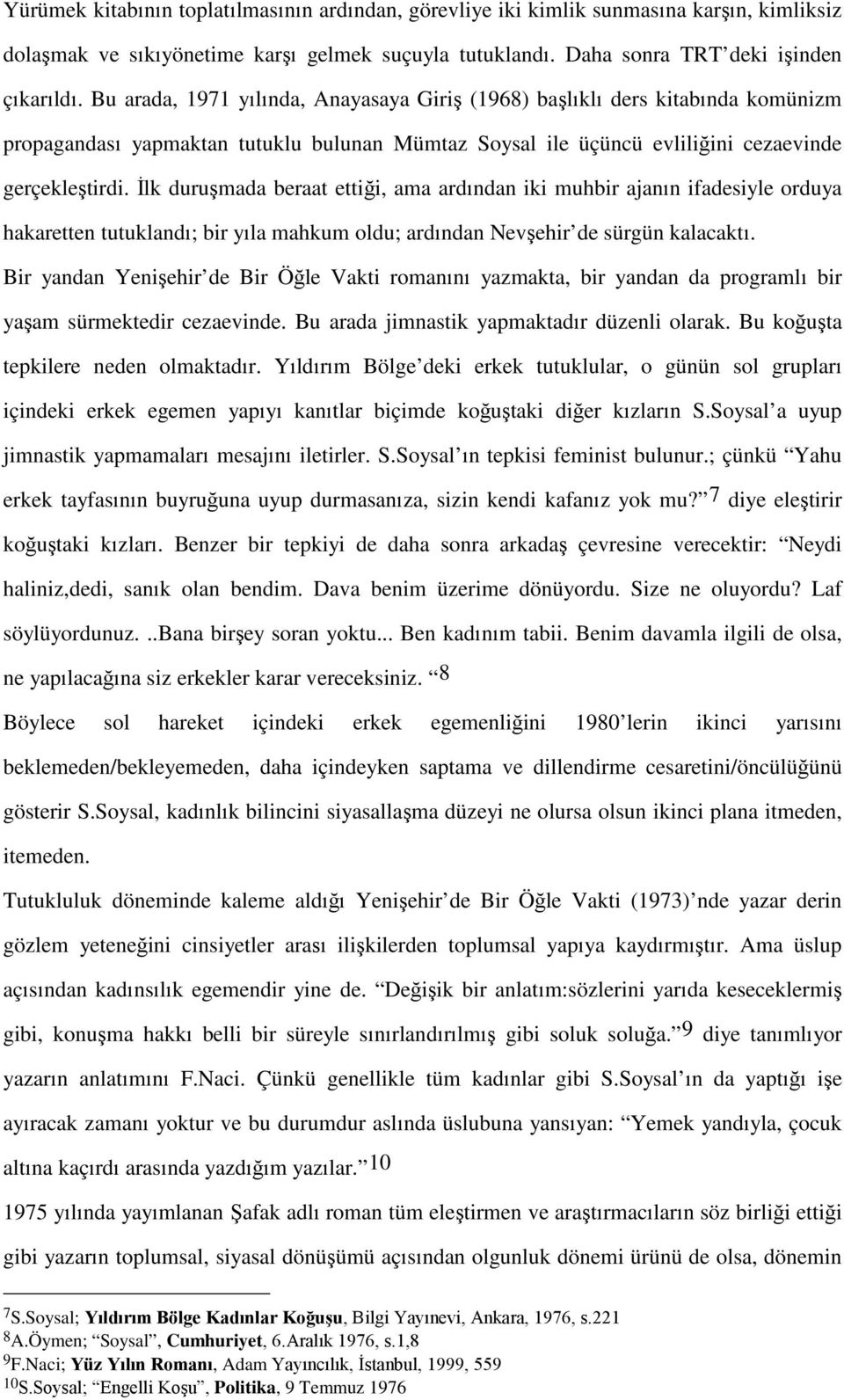 İlk duruşmada beraat ettiği, ama ardından iki muhbir ajanın ifadesiyle orduya hakaretten tutuklandı; bir yıla mahkum oldu; ardından Nevşehir de sürgün kalacaktı.