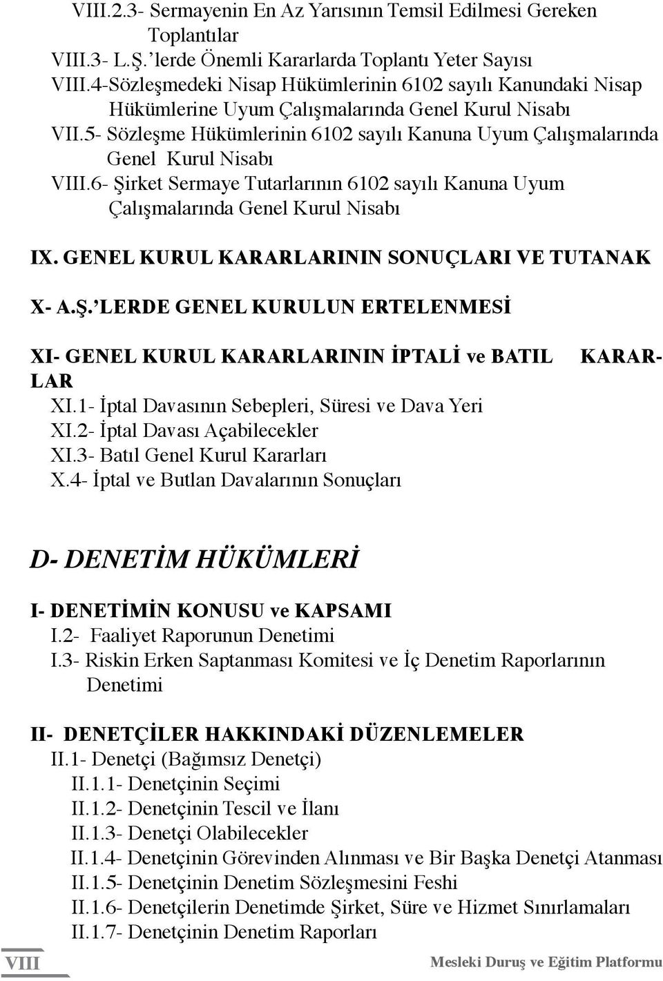 5- Sözleşme Hükümlerinin 6102 sayılı Kanuna Uyum Çalışmalarında Genel Kurul Nisabı VIII.6- Şirket Sermaye Tutarlarının 6102 sayılı Kanuna Uyum Çalışmalarında Genel Kurul Nisabı IX.