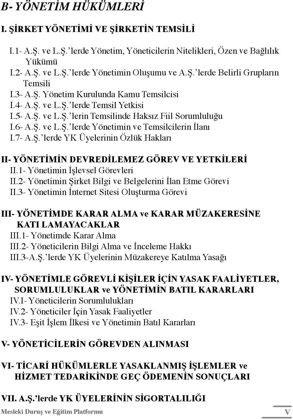 7- A.Ş. lerde YK Üyelerinin Özlük Hakları II- YÖNETİMİN DEVREDİLEMEZ GÖREV VE YETKİLERİ II.1- Yönetimin İşlevsel Görevleri II.2- Yönetimin Şirket Bilgi ve Belgelerini İlan Etme Görevi II.