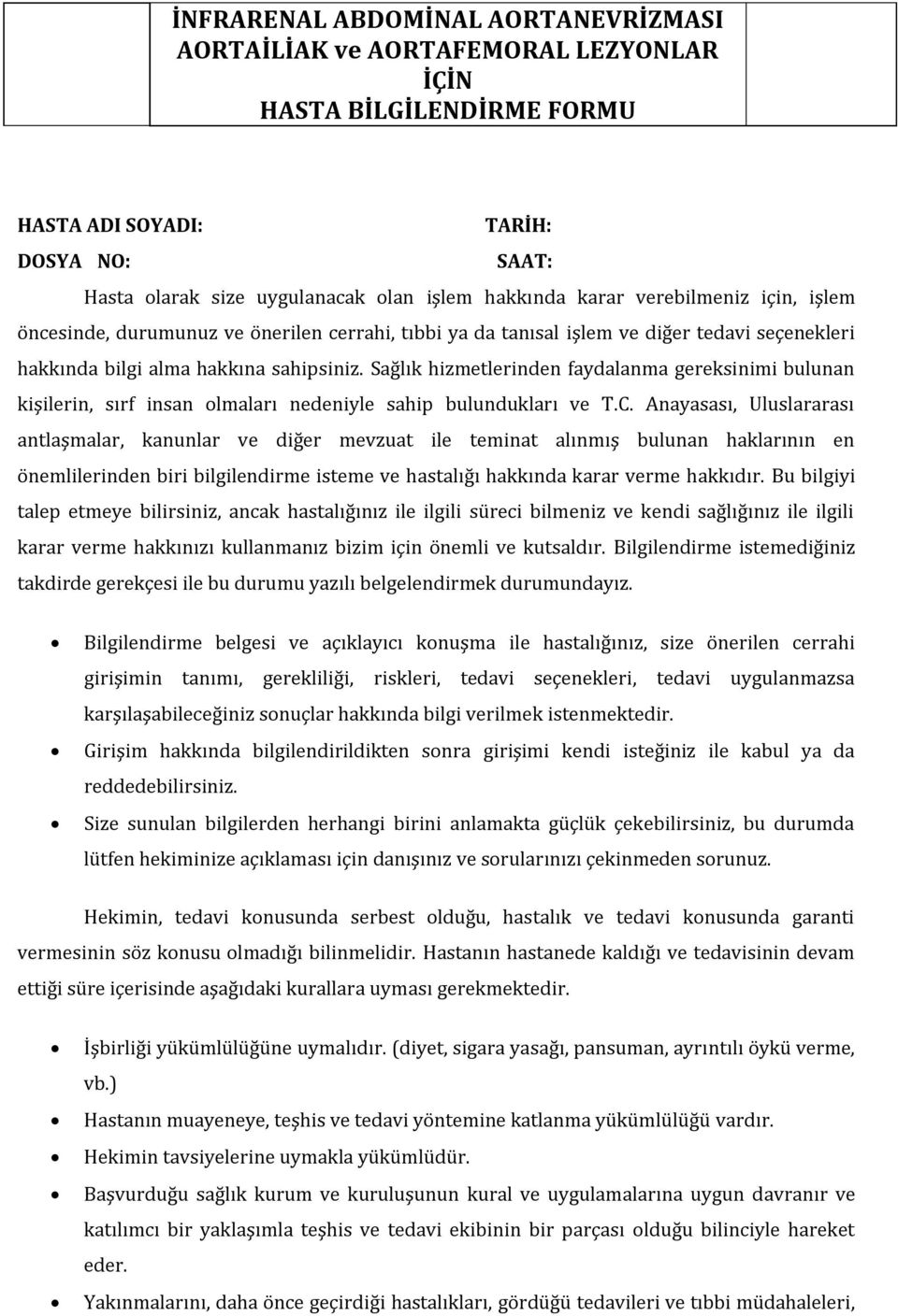 Anayasası, Uluslararası antlaşmalar, kanunlar ve diğer mevzuat ile teminat alınmış bulunan haklarının en önemlilerinden biri bilgilendirme isteme ve hastalığı hakkında karar verme hakkıdır.