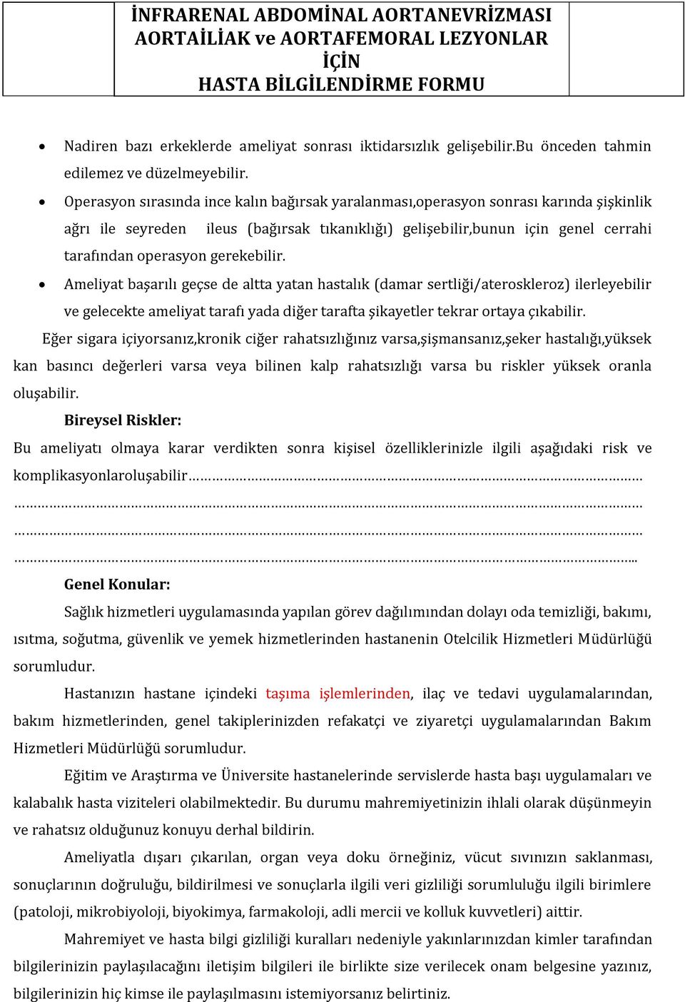 gerekebilir. Ameliyat başarılı geçse de altta yatan hastalık (damar sertliği/ateroskleroz) ilerleyebilir ve gelecekte ameliyat tarafı yada diğer tarafta şikayetler tekrar ortaya çıkabilir.