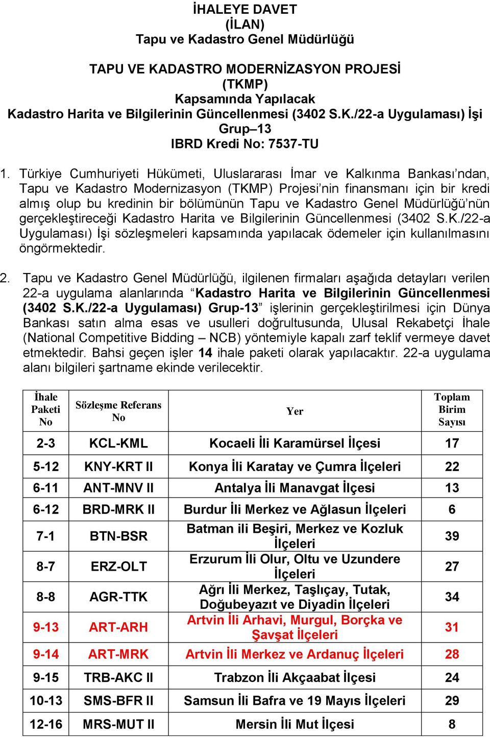 Kadastro Genel Müdürlüğü nün gerçekleştireceği Kadastro Harita ve Bilgilerinin Güncellenmesi (3402 S.K./22-a Uygulaması) İşi sözleşmeleri kapsamında yapılacak ödemeler için kullanılmasını öngörmektedir.