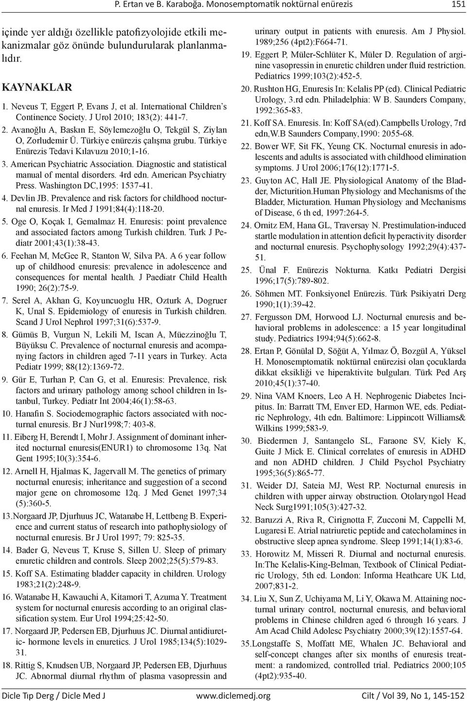 Türkiye enürezis çalışma grubu. Türkiye Enürezis Tedavi Kılavuzu 2010;1-16. 3. American Psychiatric Association. Diagnostic and statistical manual of mental disorders. 4rd edn.