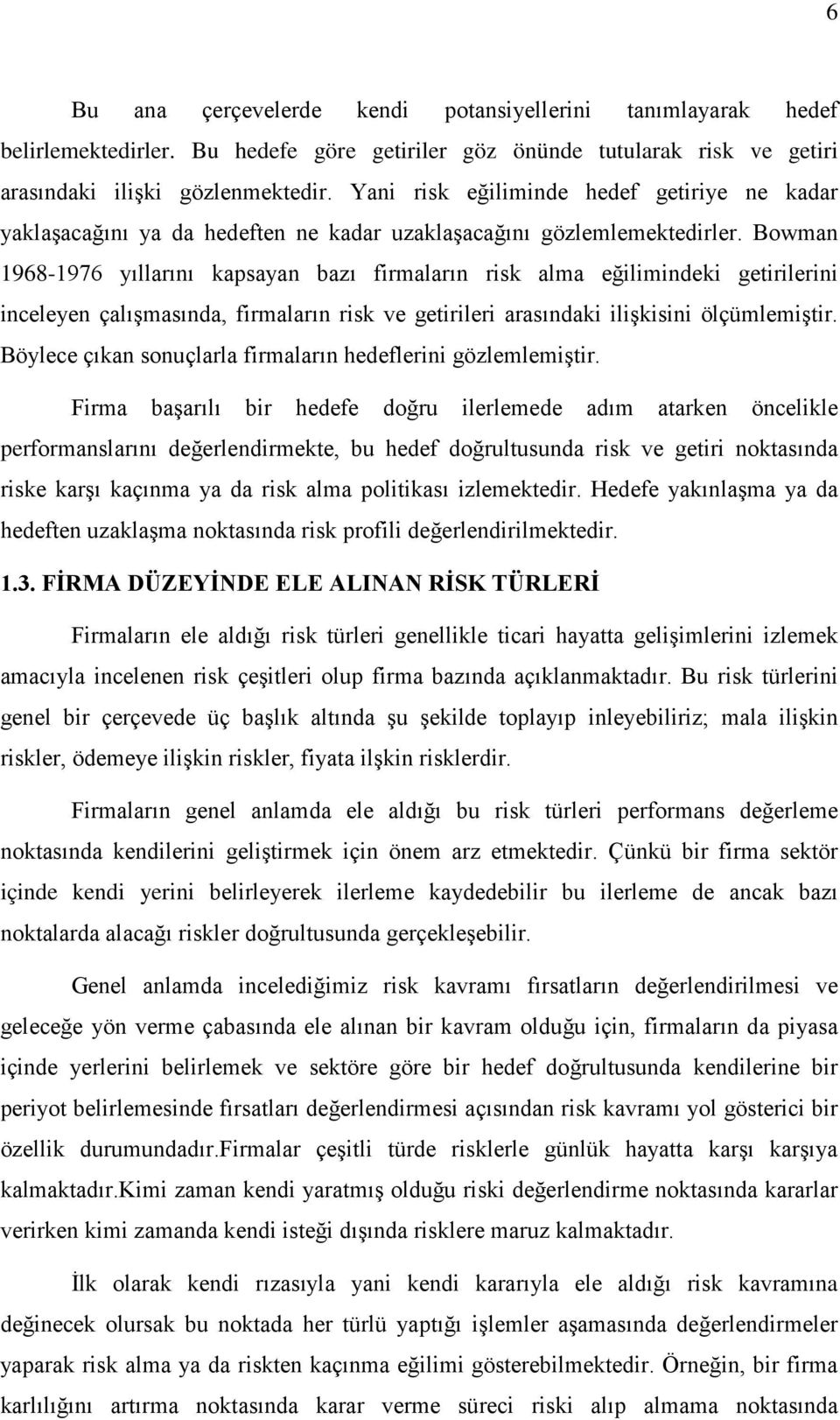 Bowman 1968-1976 yıllarını kapsayan bazı firmaların risk alma eğilimindeki getirilerini inceleyen çalışmasında, firmaların risk ve getirileri arasındaki ilişkisini ölçümlemiştir.