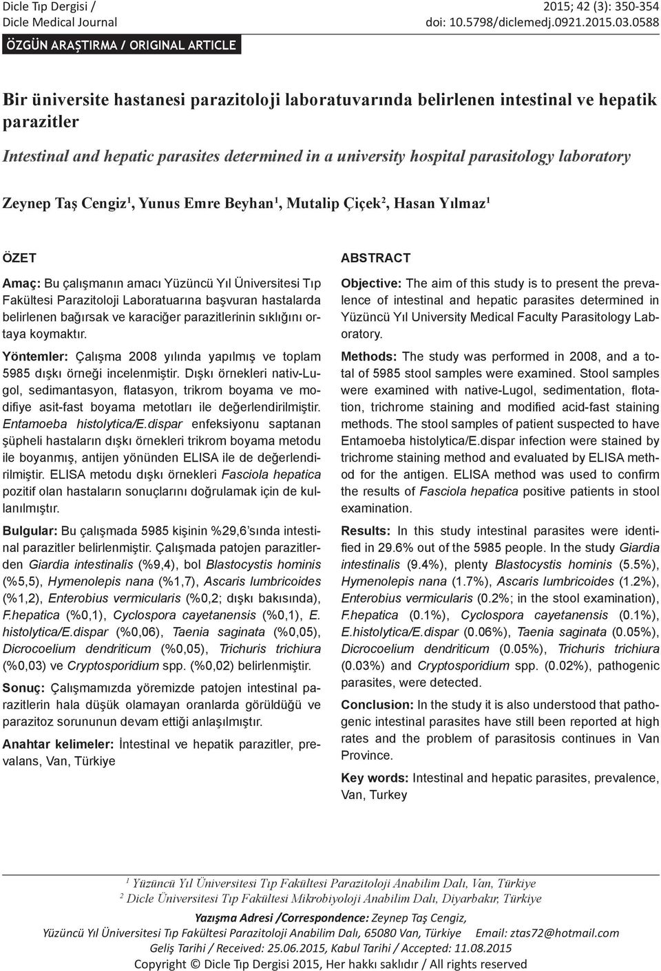 hospital parasitology laboratory Zeynep Taş Cengiz 1, Yunus Emre Beyhan 1, Mutalip Çiçek 2, Hasan Yılmaz 1 ÖZET Amaç: Bu çalışmanın amacı Yüzüncü Yıl Üniversitesi Tıp Fakültesi Parazitoloji