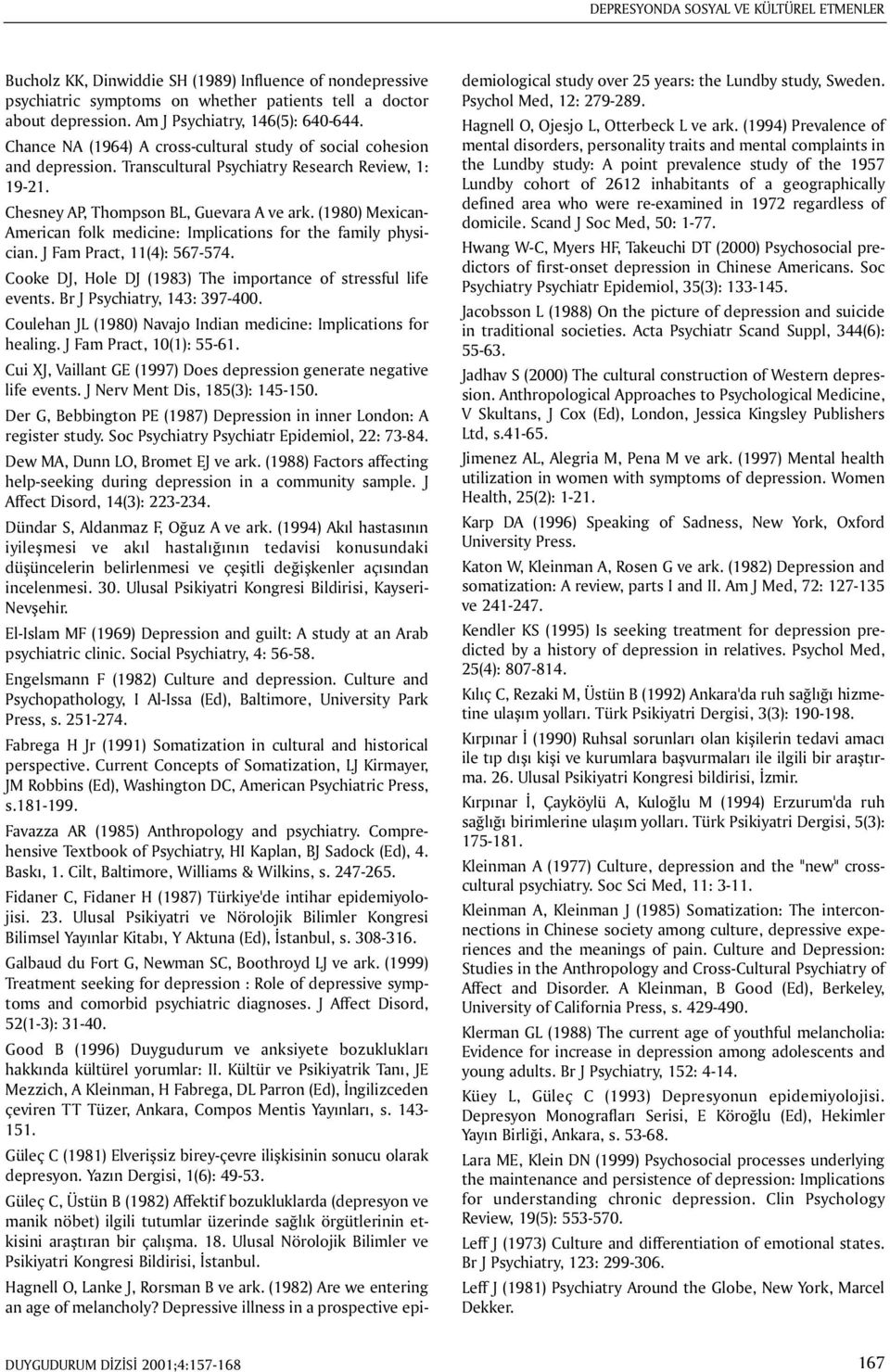 Chesney AP, Thompson BL, Guevara A ve ark. (1980) Mexican- American folk medicine: Implications for the family physician. J Fam Pract, 11(4): 567-574.